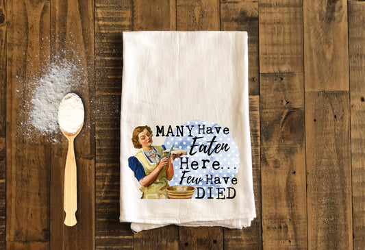 Many Have Eaten Here Few Have Died - Funny Kitchen Tea Towels - Humorous Flour Sack Dish Towel - Hilarious Housewarming Gift Kitchen Decor