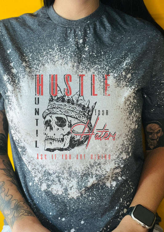 Hustle Until Your Haters Ask if You Are Hiring Shirt Tee,  Bleached Tee