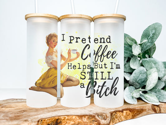 I Pretend Coffee Helps but I'm Still a Bitch 25oz Frosted Glass Tumbler, Funny Retro Housewives Tumbler