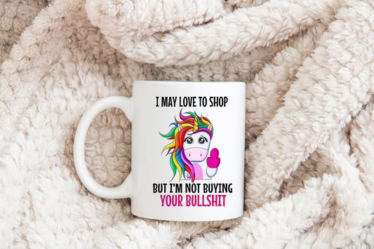 I May Love To Shop But I'm Not Buying Your BS Mug, Funny Unicorn Mug, Humorous Mug, Sarcastic Mug, Funny Mug