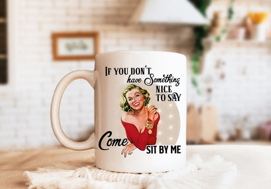 If You Don't Have Something Nice To Say Come Sit By Me Mug, Humorous Mug, Sarcastic Mug, Funny Mug