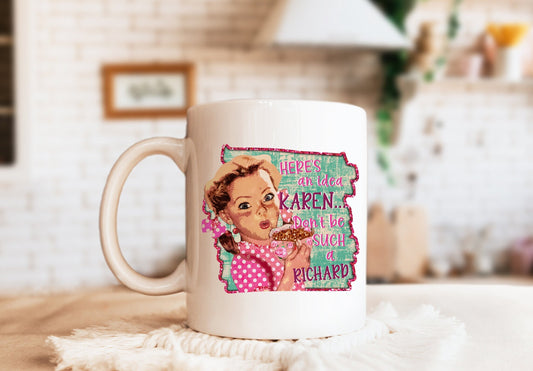 Funny Karen Mug, Karen Mug, Funny Mug, Don't be a Richard Mug