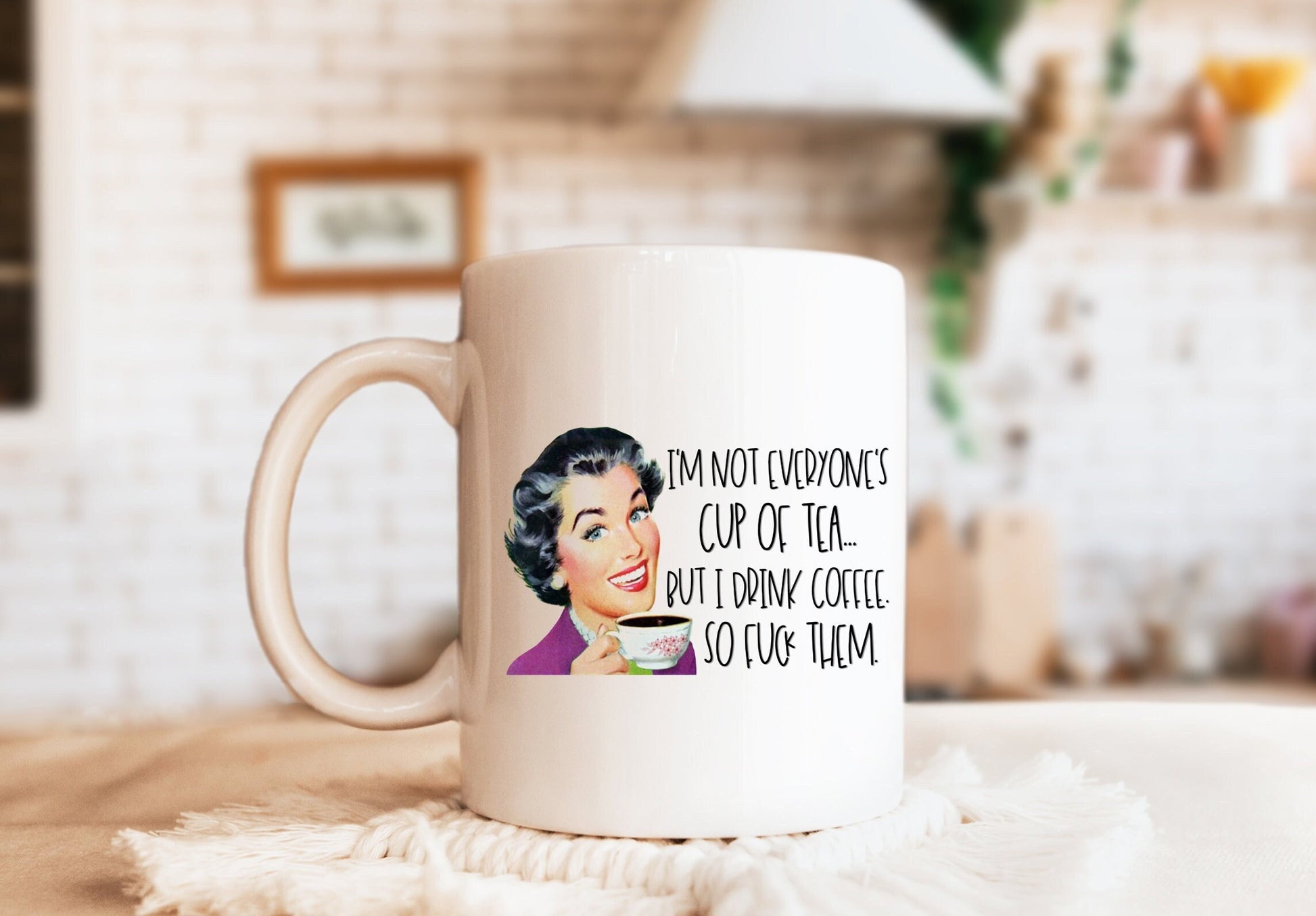 I'm Not Everyone's Cup of Tea But I Drink Coffee So F*ck Them Mug, Humorous Mug, Sarcastic Mug, Funny Mug
