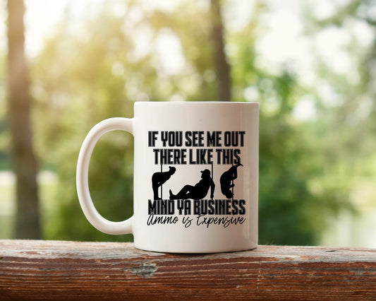 Mind Ya Business Ammo Is Expensive Mug, Mind Ya Business Mug, Gifts for Him