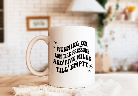 Running On Low Tire Pressure and Five Miles Till Empty Mug, Humorous Coffee Mug, Sarcastic Mug, Funny Mug