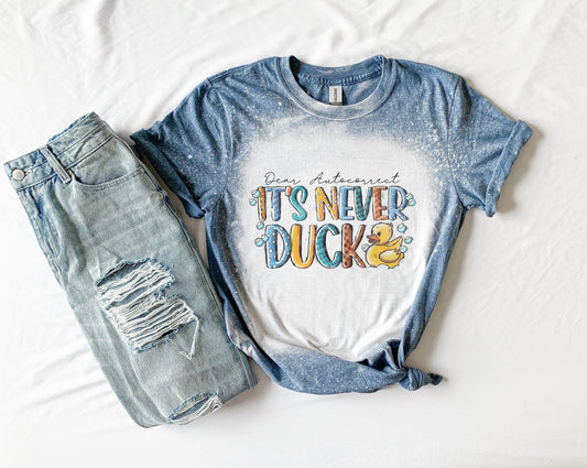 Dear Autocorrect It's Never Duck Shirt - Dear Autocorrect Shirt, Bleached Tee Bleached Shirt