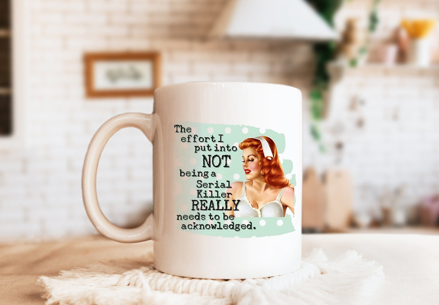 The Effort I Put Into Not Being A Serial Killer Really Needs To Be Acknowledged Mug, Humorous Mug, Sarcastic Mug, Funny Mug