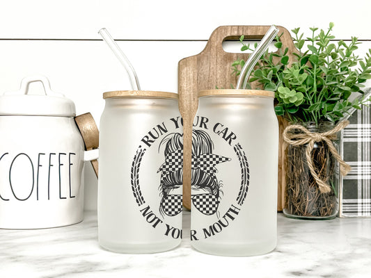 Run Your Car Not Your Mouth Cup Iced Coffee Cup Glass, Racing Beer Can Glass, Racing Iced Coffee Cup, Glass Cup Coffee Can Beer