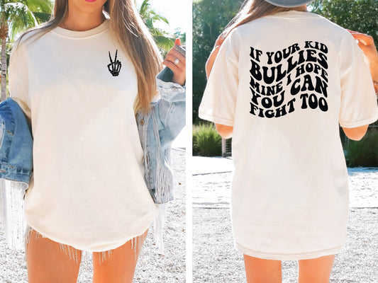 If Your Kid Bullies Mine I Hope You Can Fight Too Shirt Tee, Sarcastic Tee Shirt, Mom Shirt Tee, Funny Shirt