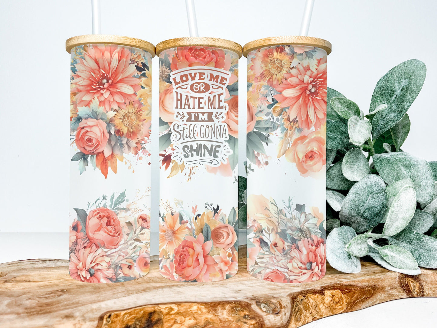 Love Me or Hate Me I'm Still Gonna Shine 25oz Frosted Glass Tumbler, Floral Tumbler, Funny Tumbler Sarcastic Tumbler