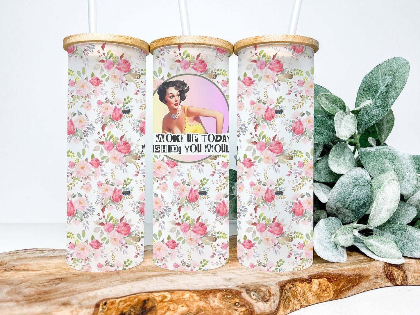 Woke Up Today Wishing You Would 25oz Frosted Glass Tumbler, Floral Tumbler, Funny Tumbler Sarcastic Tumbler