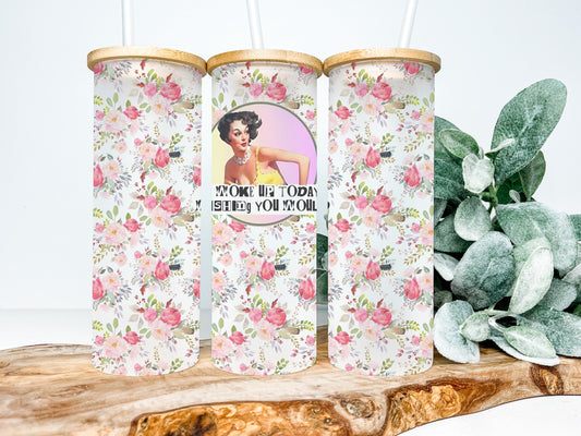 Woke Up Today Wishing You Would 25oz Frosted Glass Tumbler, Floral Tumbler, Funny Tumbler Sarcastic Tumbler