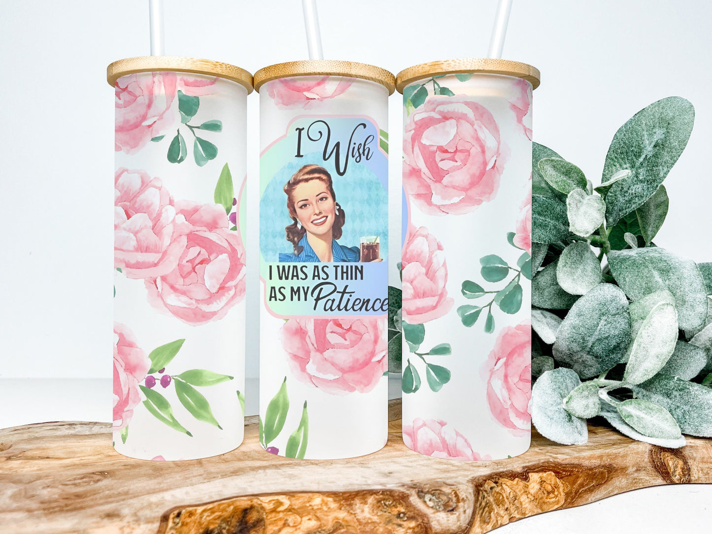 I Wish I Was As Thin As My Patience 25oz Frosted Glass Tumbler, Floral Tumbler, Funny Tumbler Sarcastic Tumbler