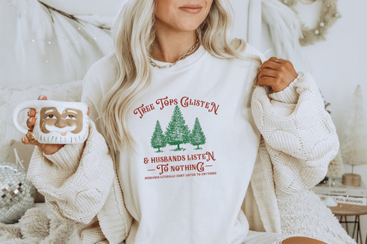 Tree Tops Glisten & Husbands Listen to Nothing Shirt, Christmas Shirt, Funny Christmas Shirt