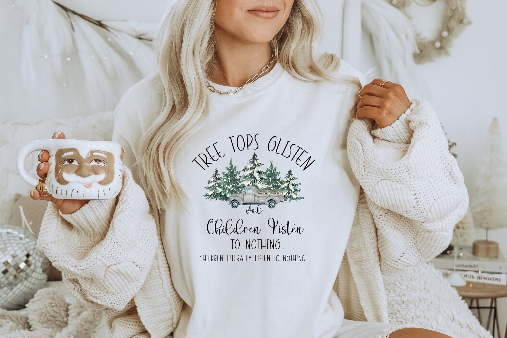 Tree Tops Glisten & Children Listen to Nothing Shirt, Christmas Shirt, Funny Christmas Shirt