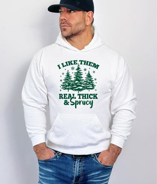 Real Thick and Sprucy Hoodie Sweatshirt, Funny Christmas Hoodie Sweatshirt, Funny Christmas Hoody