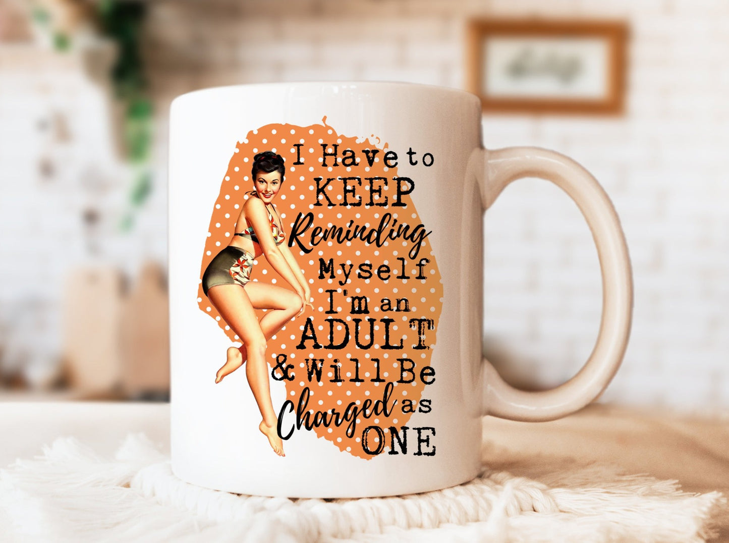 I Have to Keep Reminding Myself I'm an Adult Mug, Humorous Mug, Sarcastic Mug, Funny Mug