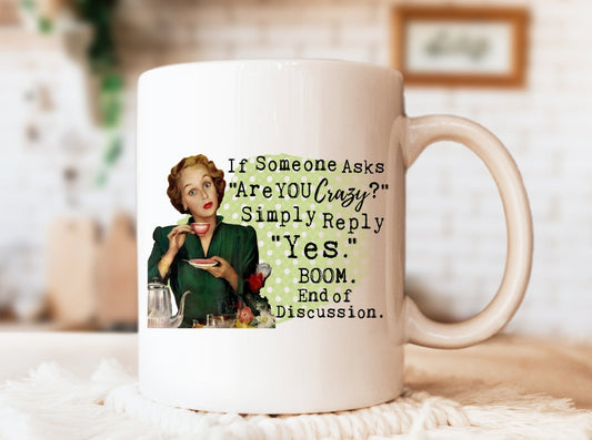 If Someone Asks Are You Crazy Mug, Humorous Mug, Sarcastic Mug, Funny Mug