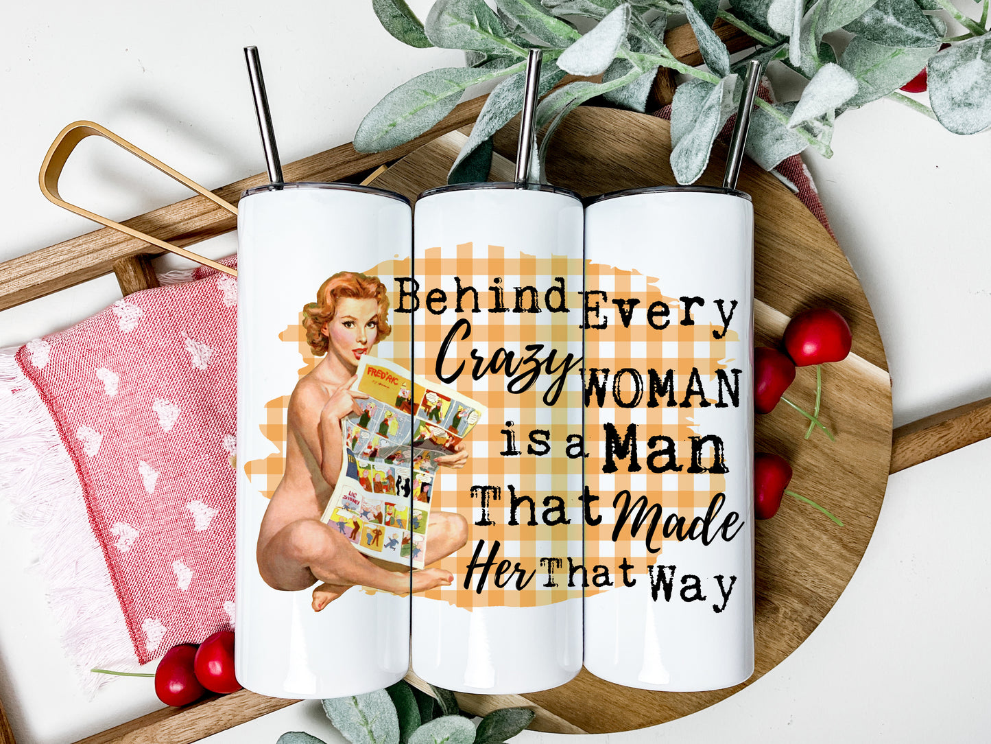 Behind Every Crazy Woman Tumbler, Funny Retro Housewives Skinny Tumbler