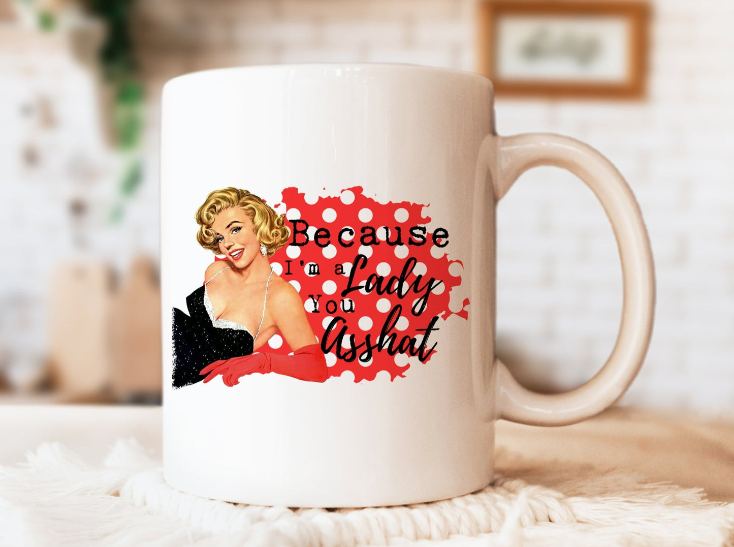 Because I'm a Lady You Asshat Mug, Humorous Mug, Sarcastic Mug, Funny Mug