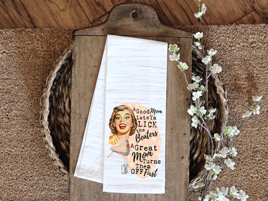 A Good Mom Lets Ya Lick the Beaters - Funny Kitchen Tea Towels - Humorous Flour Sack Dish Towel - Hilarious Housewarming Gift Kitchen Decor