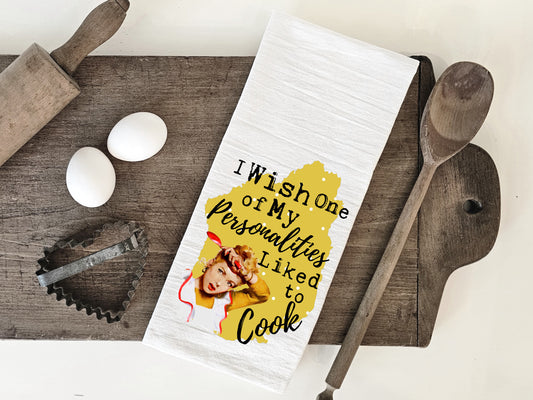 I Wish One of My Personalities Liked to Cook - Funny Kitchen Tea Towels - Humorous Flour Sack Dish Towel - Hilarious Housewarming Gift Kitchen Decor