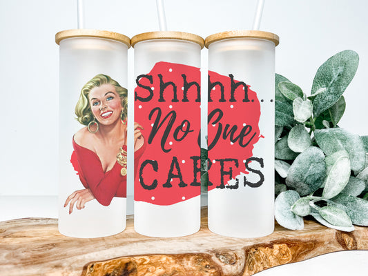 Shhhh No One Cares 25oz Frosted Glass Tumbler, Funny Retro Housewives Tumbler