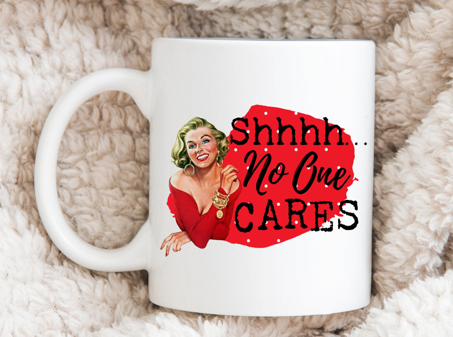 Shhhh No One Cares Mug, Humorous Mug, Sarcastic Mug, Funny Mug