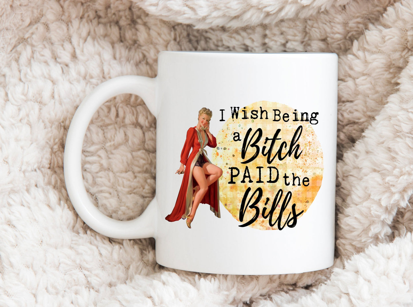 I Wish Being a Bitch Paid the Bills Mug, Humorous Mug, Sarcastic Mug, Funny Mug