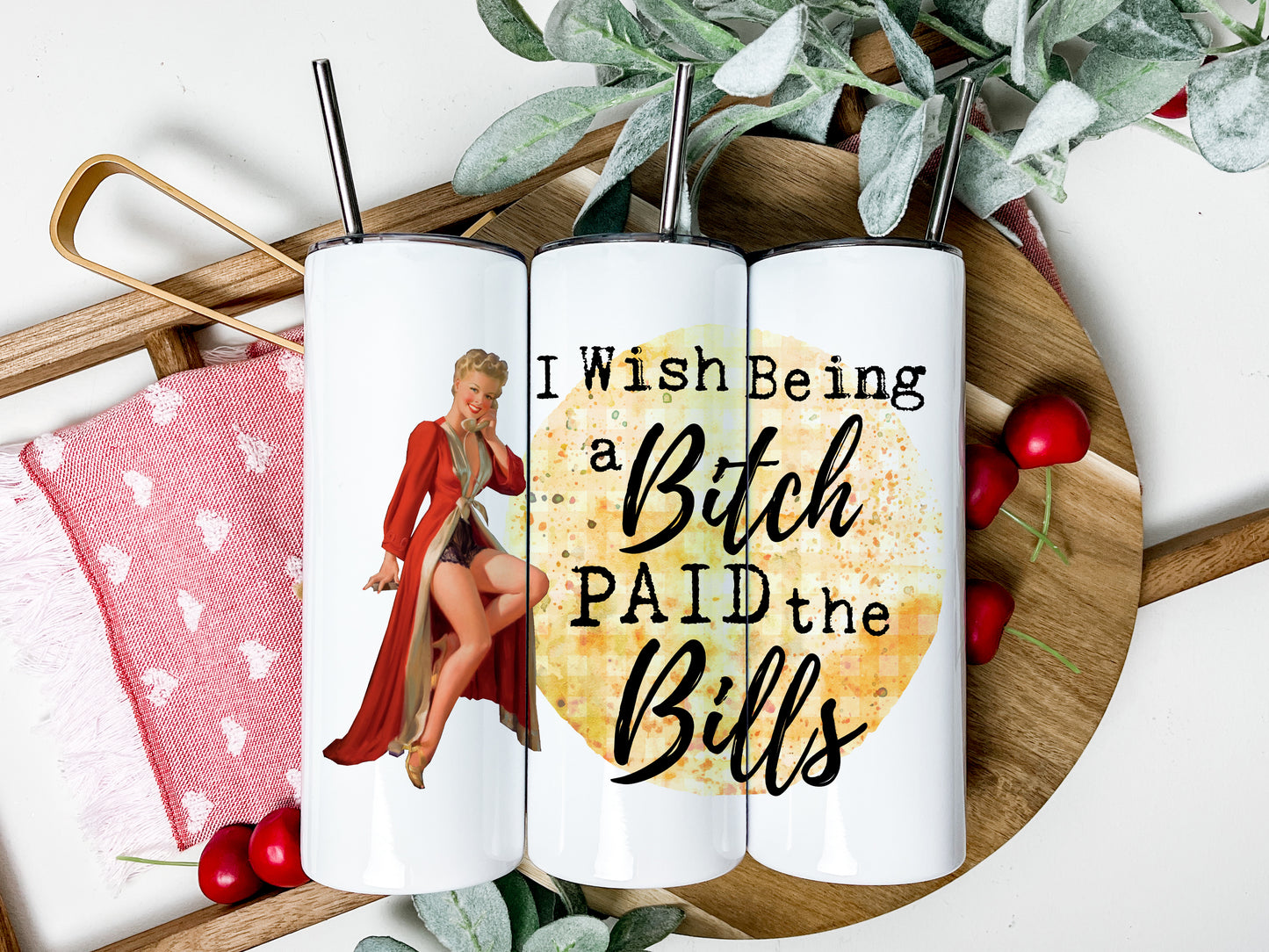 I Wish Being a Bitch Paid the Bills Tumbler, Funny Retro Housewives Skinny Tumbler