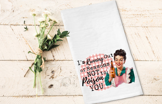 I'm Running Out of Reasons - Funny Kitchen Tea Towels - Humorous Flour Sack Dish Towel - Hilarious Housewarming Gift Kitchen Decor