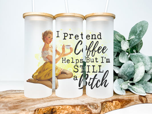 I Pretend Coffee Helps but I'm Still a Bitch 25oz Frosted Glass Tumbler, Funny Retro Housewives Tumbler