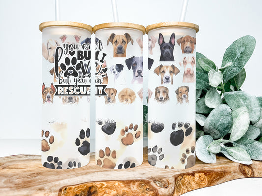 You Can't Buy Love But You Can Rescue It 25oz Frosted Glass Tumbler, Dog Tumbler, Rescue Tumbler