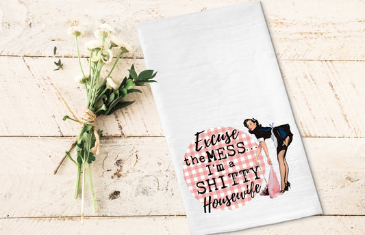 Excuse the Mess I'm a Shitty Housewife - Funny Kitchen Tea Towels - Humorous Flour Sack Dish Towel - Hilarious Housewarming Gift Kitchen Decor