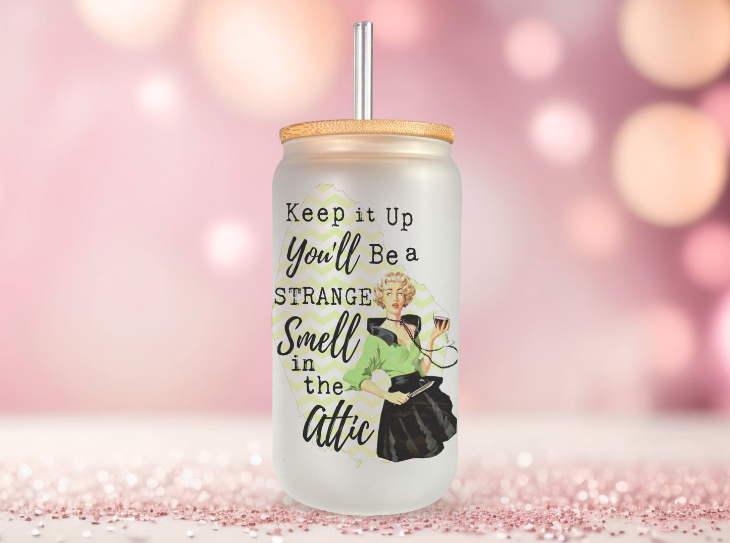 Keep It Up You'll Be a Strange Smell Glass Can, Funny Retro Housewives Iced Coffee Cup