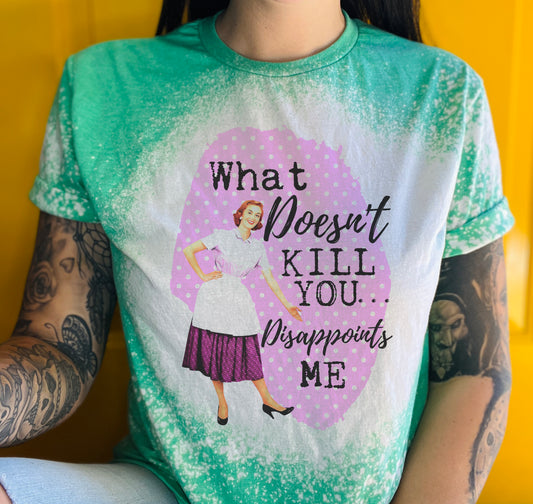 What Doesn't Kill You Tee Shirt, Retro Housewife Bleached Tee