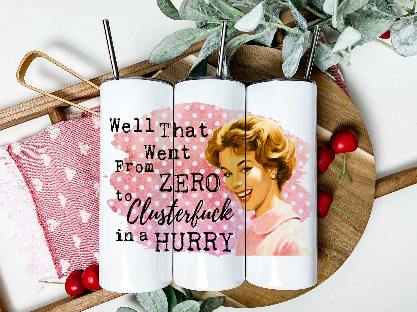 Zero to Clusterf*ck Tumbler, Funny Retro Housewives Skinny Tumbler