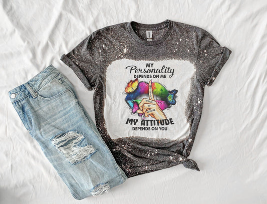 My Personality Depends on Me Shirt- My Attitude Depends On You Shirt, Bleached Tee Bleached Shirt