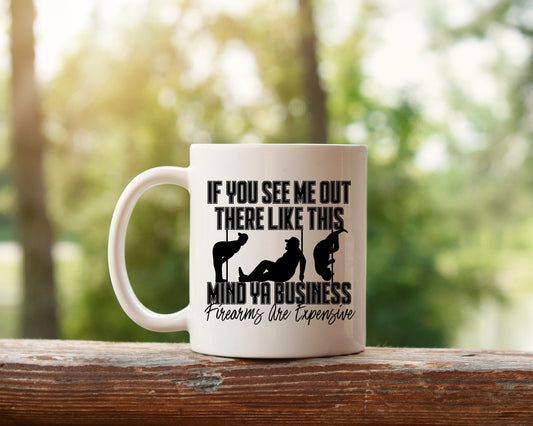 Mind Ya Business Firearms Are Expensive Mug, Mind Ya Business Mug, Gifts for Him