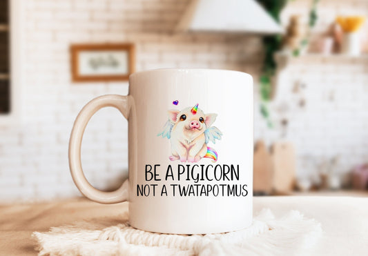 Be a Pigicorn Mug, Pig Mug, Funny Mug, Funny Unicorn Mug, Be a Pigicorn Not a Twatapotmus