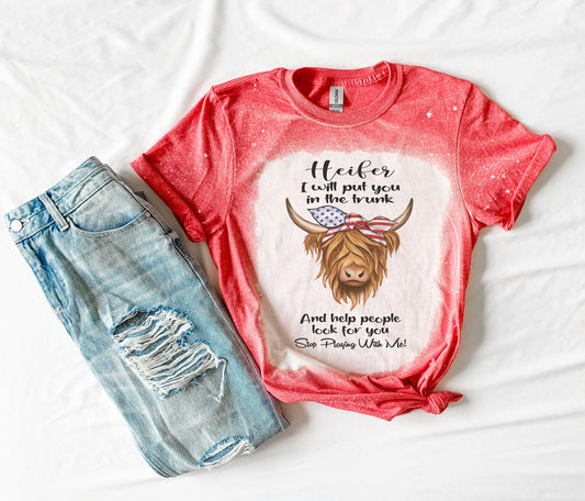 Heifer I Will Put You In The Trunk and Help People Look For You Cow Bleach Shirt, Funny Sassy Shirt