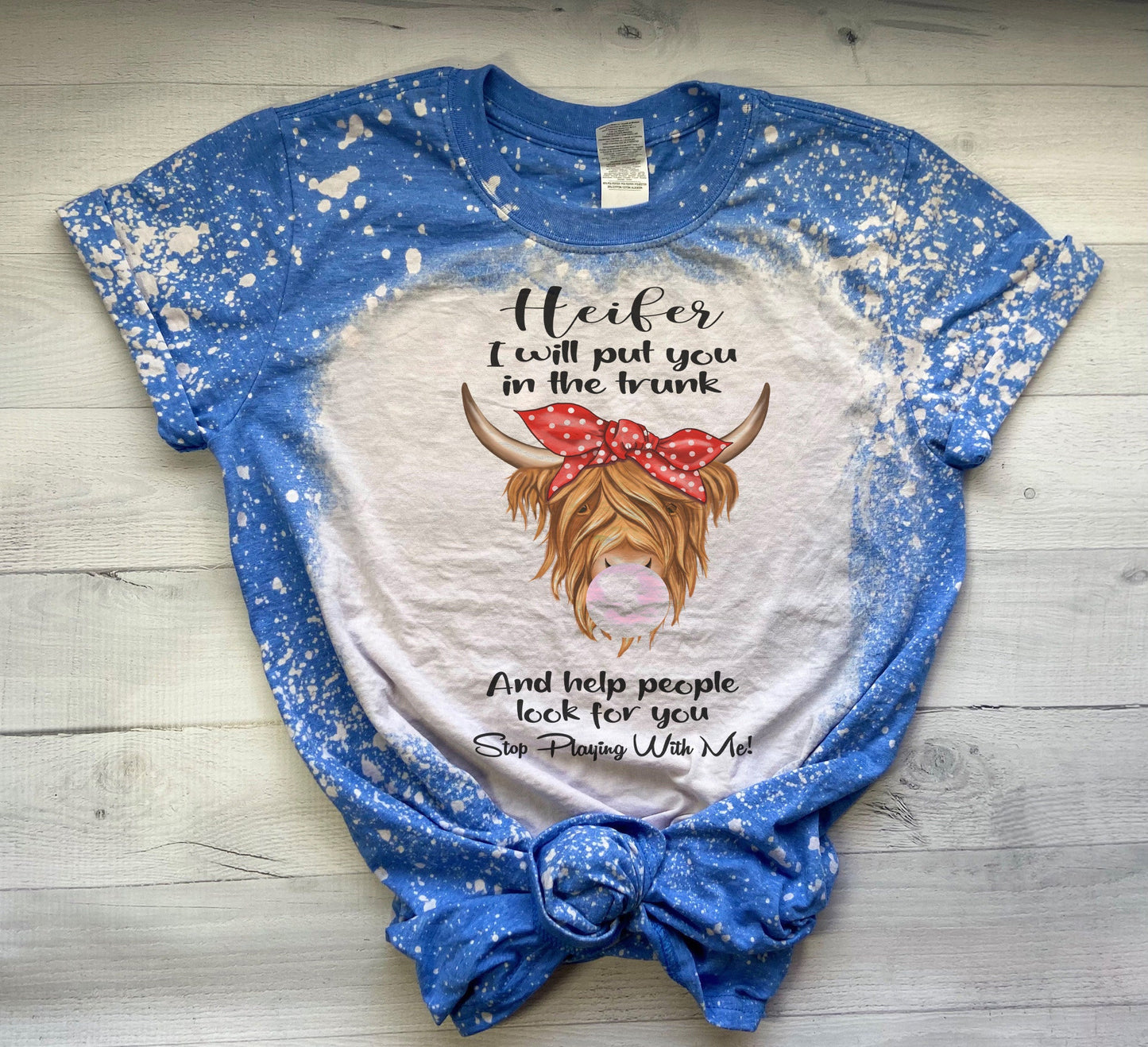 Heifer I Will Put You In The Trunk and Help People Look For You Cow Bleach Shirt, Funny Sassy Shirt