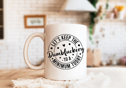 Let's Keep the Dumbfuckery To A Minimum Today Mug, Humorous Mug, Sarcastic Mug, Funny Mug