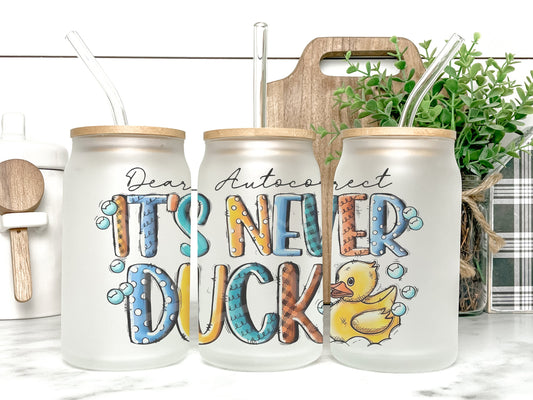 Dear Autocorrect It's Never Duck Cup Iced Coffee Cup Glass, Beer Can Glass, Funny Coffee Cup, Glass Cup Coffee Can Beer