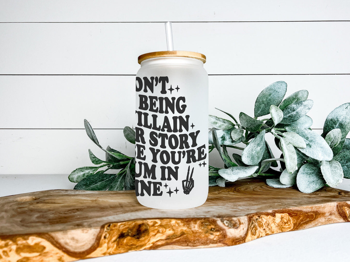 I Don't Mind Being The Villain in Your Story Because You're A Bum In Mine Cup Iced Coffee Cup Glass, Beer Can Glass, Funny Coffee Cup