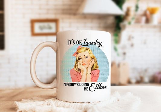 It's OK Laundry Nobody's Doing Me Either Mug, Humorous Mug, Sarcastic Mug, Funny Mug