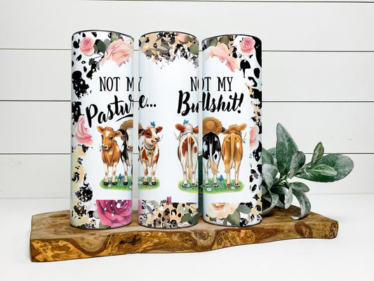 Cow Tumbler, Cow Skinny Tumbler, Not My Pasture Not My Bullshit Tumbler