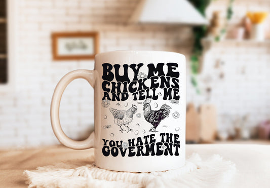 Buy Me Chickens and Tell Me You Hate the Government Mug, Funny Chicken Mug