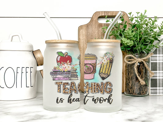 Teaching is Heart Work Teacher Cup Iced Coffee Cup Glass, Beer Can Glass, Teacher Iced Coffee Cup, Glass Cup Coffee Can Beer