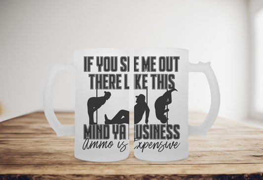Mind Ya Business Ammo Is Expensive Frosted Stein, Funny Beer Stein Beer Mug Stein